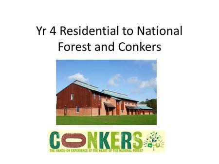 Yr 4 Residential to National Forest and Conkers. Staff and Transport Mrs Holley Mrs Bartlett Mr Edmonds Mrs Newton Mini-bus: -Full seat belts fitted -Fully.