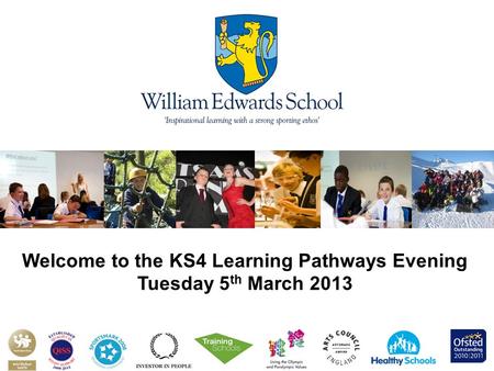 Welcome to the KS4 Learning Pathways Evening Tuesday 5 th March 2013.