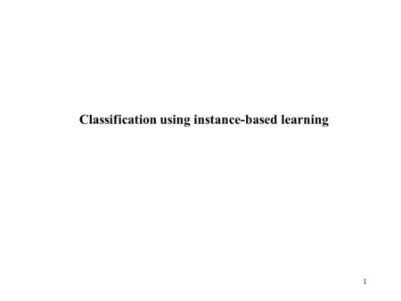 1 Classification using instance-based learning. 3 March, 2000Advanced Knowledge Management2 Introduction (lazy vs. eager learning) Notion of similarity.