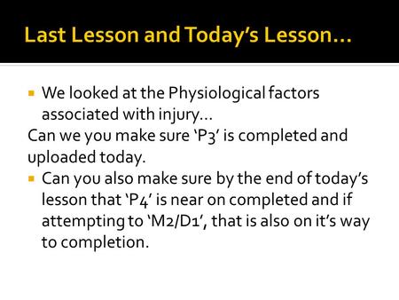  We looked at the Physiological factors associated with injury… Can we you make sure ‘P3’ is completed and uploaded today.  Can you also make sure by.