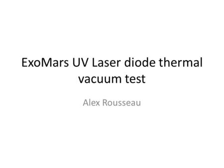 ExoMars UV Laser diode thermal vacuum test Alex Rousseau.