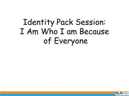 Identity Pack Session: I Am Who I am Because of Everyone.