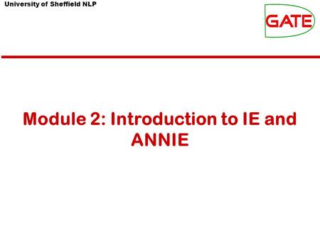 University of Sheffield NLP Module 2: Introduction to IE and ANNIE.