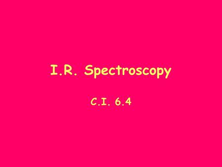 I.R. Spectroscopy C.I. 6.4.