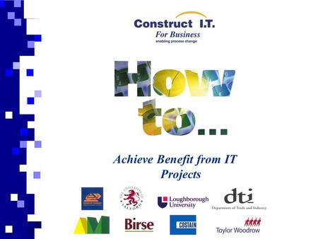 Achieve Benefit from IT Projects. Aim This presentation is prepared to support and give a general overview of the ‘How to Achieve Benefits from IT Projects’