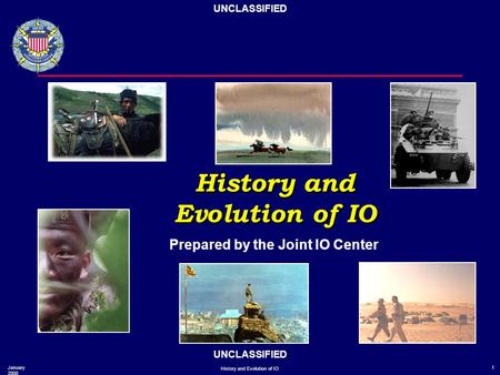 UNCLASSIFIED January 2000 History and Evolution of IO 1 History and Evolution of IO History and Evolution of IO Prepared by the Joint IO Center.