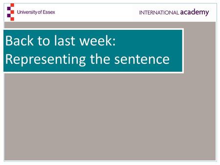 Back to last week: Representing the sentence.