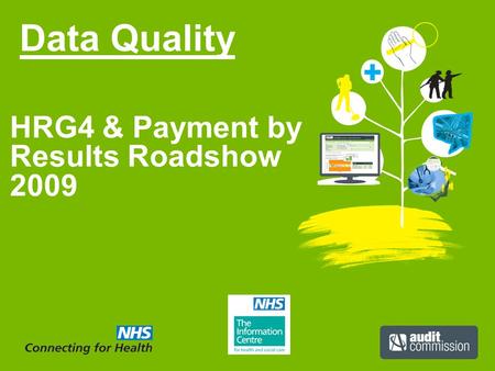 Data Quality HRG4 & Payment by Results Roadshow 2009.