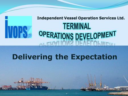 Core Personnel Managing Director IVOPS Mr Neil Wiggins, over 20 years experience in all areas of Terminal business and Planning Senior Director TOPS Mr.