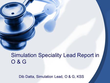 Simulation Speciality Lead Report in O & G Dib Datta, Simulation Lead, O & G, KSS.
