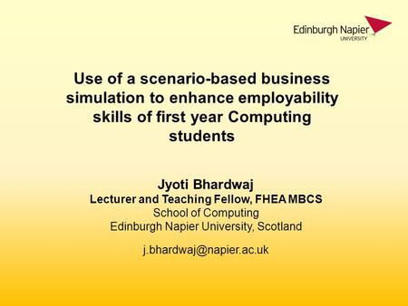Jyoti Bhardwaj Lecturer and Teaching Fellow, FHEA MBCS School of Computing Edinburgh Napier University, Scotland Use of a scenario-based.