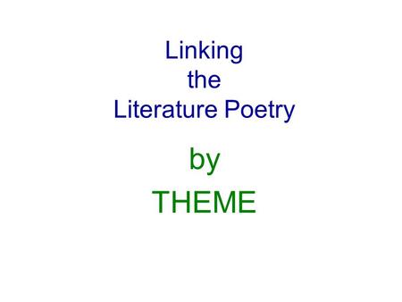 Linking the Literature Poetry by THEME. Linking the Literature Poetry Which poems are based on Memories, History or The Past?