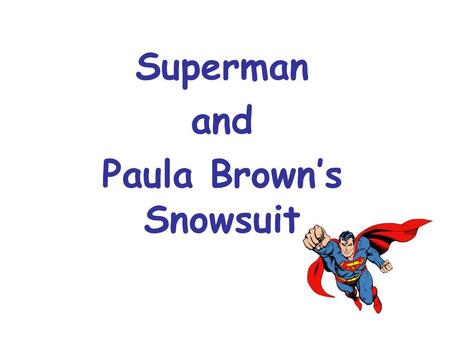 Superman and Paula Brown’s Snowsuit