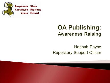 Hannah Payne Repository Support Officer.  Budapest Open Access Initiative Budapest Open Access Initiative ◦ ‘the free availability of material on the.
