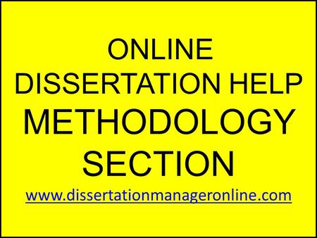 ONLINE DISSERTATION HELP METHODOLOGY SECTION www.dissertationmanageronline.com www.dissertationmanageronline.com.