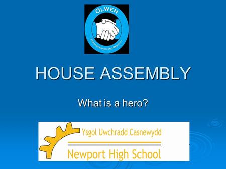 HOUSE ASSEMBLY What is a hero?.