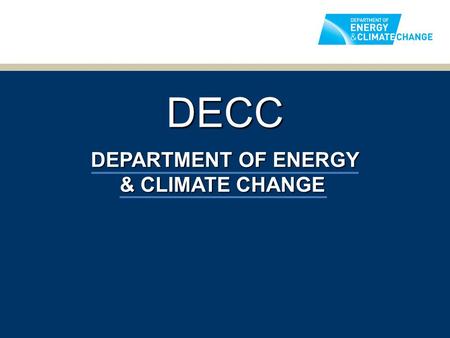 DECC DEPARTMENT OF ENERGY & CLIMATE CHANGE.