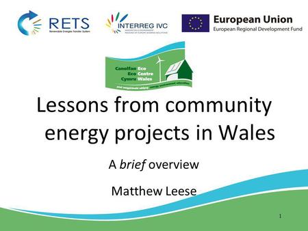Lessons from community energy projects in Wales A brief overview Matthew Leese 1.