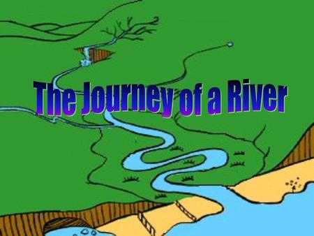 The Journey of a River.