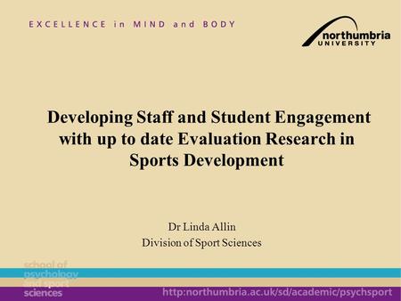 Dr Linda Allin Division of Sport Sciences Developing Staff and Student Engagement with up to date Evaluation Research in Sports Development.