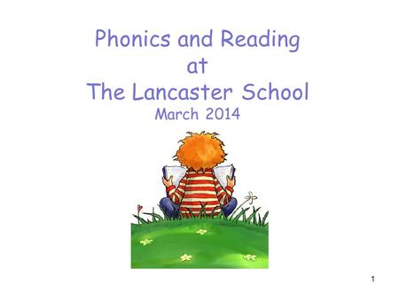 Phonics and Reading at The Lancaster School March 2014