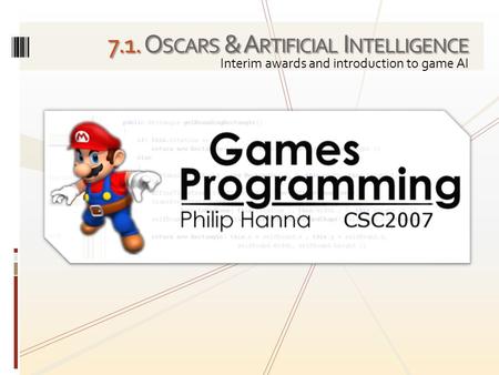 7.1. O SCARS & A RTIFICIAL I NTELLIGENCE Interim awards and introduction to game AI.