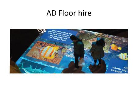 AD Floor hire. Pricing: Each hire price includes a PC loaded with the AdFloor software ready customised for you, the IR tracking kit which watches.