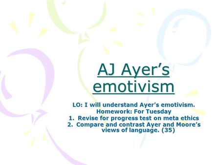 AJ Ayer’s emotivism LO: I will understand Ayer’s emotivism.