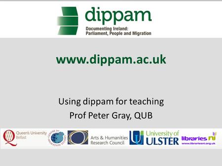 Www.dippam.ac.uk Using dippam for teaching Prof Peter Gray, QUB.