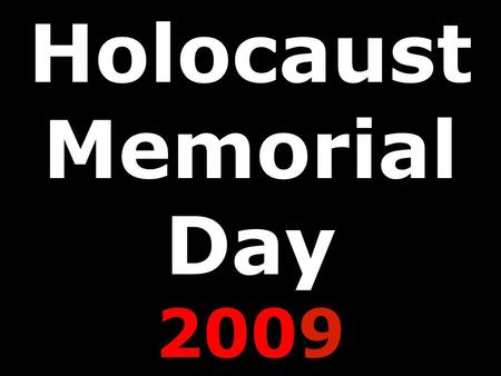 Holocaust Memorial Day 2009. Holocaust Memorial Day 2009.