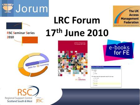 LRC Forum 17 th June 2010. Library Learner Survey Joint initiative with Scotland’s Colleges Librarians Community of Practice Piloted Jan/Feb 2010 Managing.