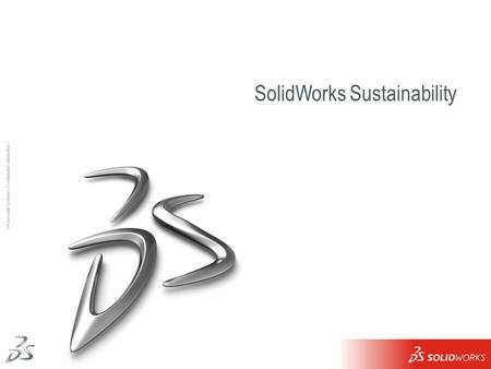 1 Ι © Dassault Systèmes Ι Confidential Information Ι SolidWorks Sustainability.