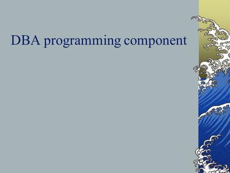 DBA programming component. SQL*Plus Scripting 1 Plus points: Same SQL language as in interactive mode Can test programs interactively first Includes predefined.