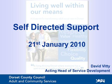 Self Directed Support 21 st January 2010 David Vitty Acting Head of Service Development.