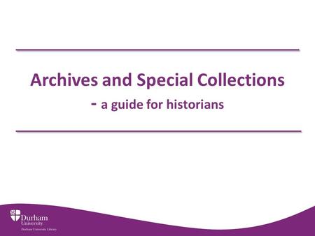 Archives and Special Collections - a guide for historians.