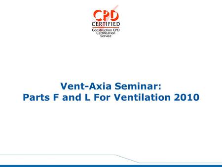 Vent-Axia Seminar: Parts F and L For Ventilation 2010