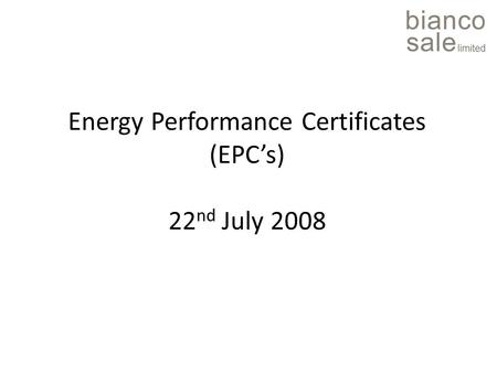 Energy Performance Certificates (EPC’s) 22 nd July 2008.