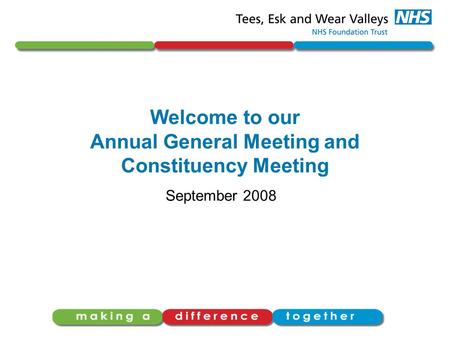 Welcome to our Annual General Meeting and Constituency Meeting September 2008.