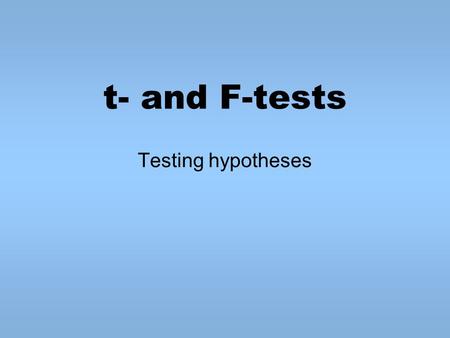 T- and F-tests Testing hypotheses.
