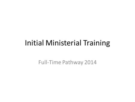 Initial Ministerial Training Full-Time Pathway 2014.