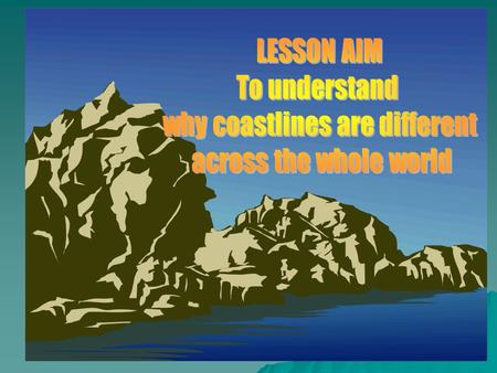 Coasts are different because of EEEEROSION CCCCoastal Erosion is the wearing away of the land by the sea. DDDDifferent types of rocks wear.