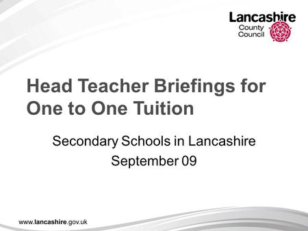 Head Teacher Briefings for One to One Tuition Secondary Schools in Lancashire September 09.