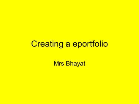 Creating a eportfolio Mrs Bhayat. Setting up a website When you open Dreamweaver you have to set up a site and you do this as you are shown above. You.