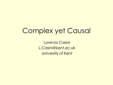 Complex yet Causal Lorenzo Casini University of Kent.