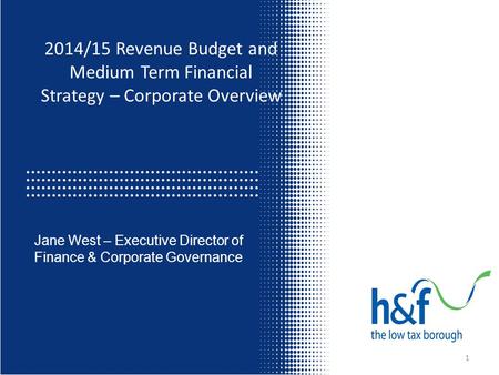 2014/15 Revenue Budget and Medium Term Financial Strategy – Corporate Overview Jane West – Executive Director of Finance & Corporate Governance 1.