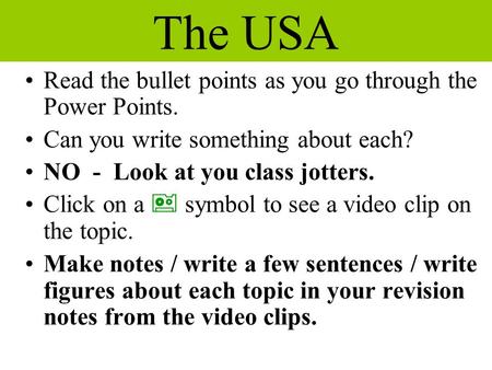 The USA Read the bullet points as you go through the Power Points. Can you write something about each? NO - Look at you class jotters. Click on a  symbol.