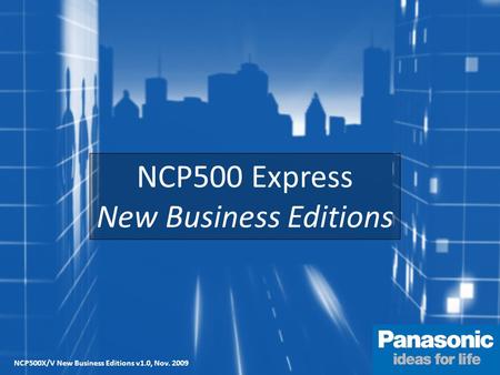 EVERY CALL MATTERS NCP500 Express New Business Editions NCP500X/V New Business Editions v1.0, Nov. 2009.