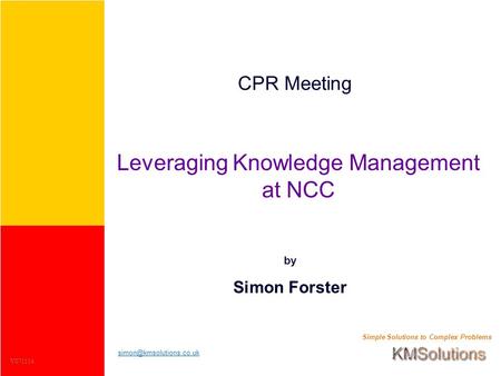 Simple Solutions to Complex Problems CPR Meeting Leveraging Knowledge Management at NCC by Simon Forster V071114.