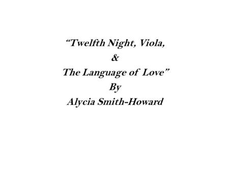“Twelfth Night, Viola, & The Language of Love” By Alycia Smith-Howard.