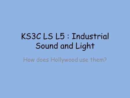 KS3C LS L5 : Industrial Sound and Light How does Hollywood use them?